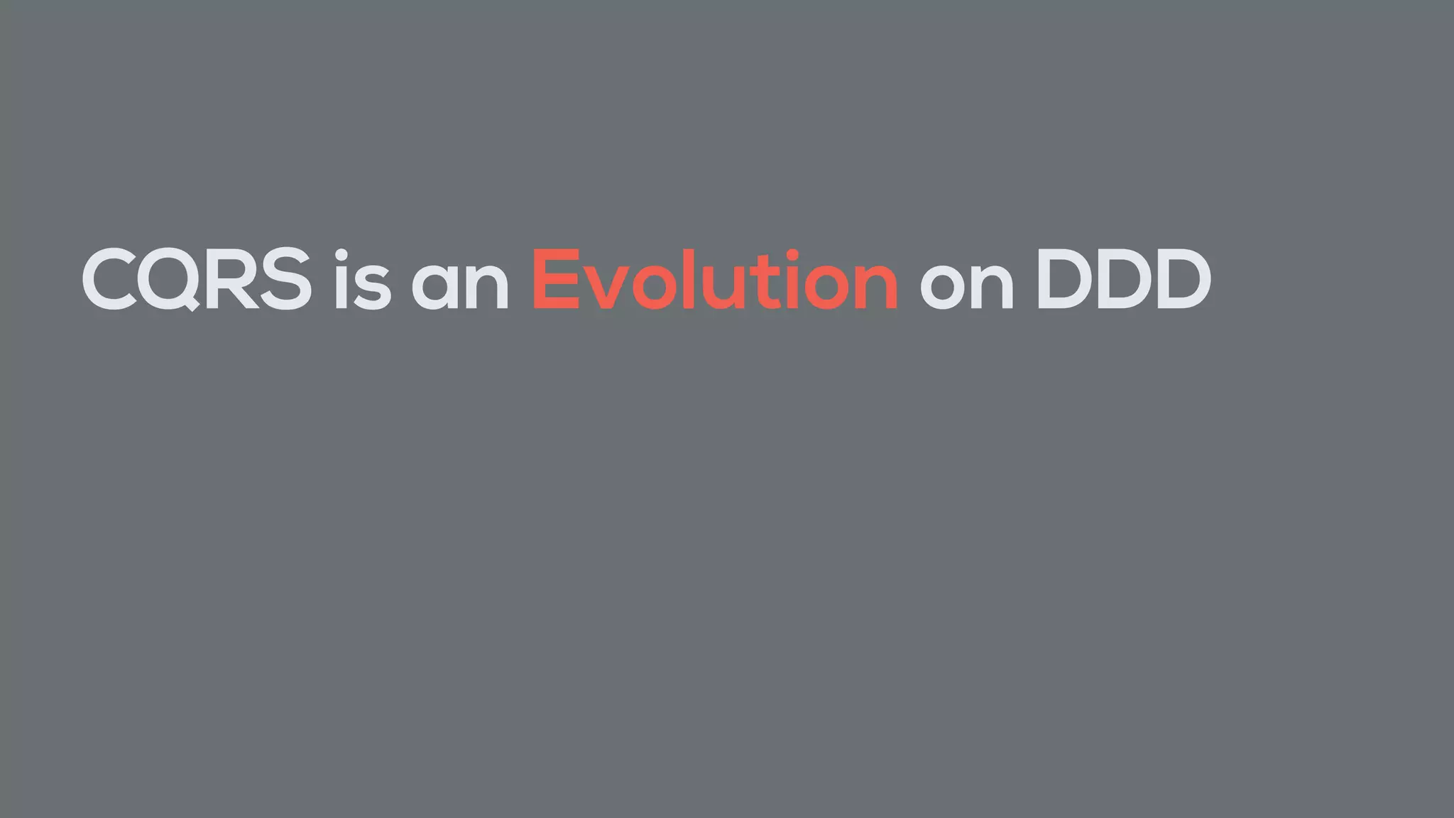 CQRS is an Evolution on DDD
 