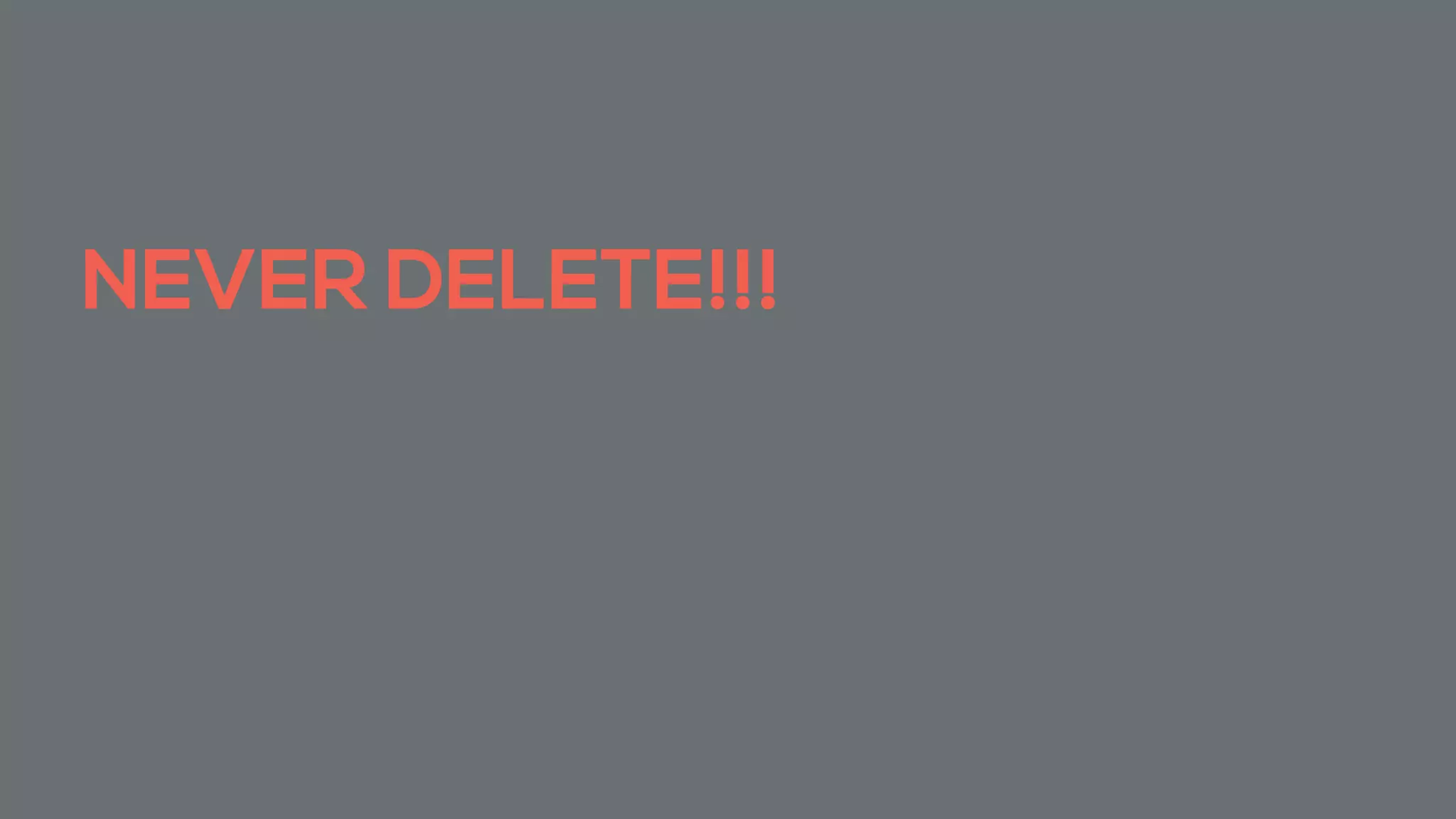 NEVER DELETE!!!
 