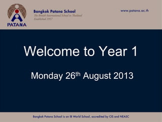 Welcome to Year 1
Monday 26th August 2013
 