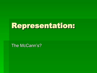 Representation: The McCann’s? 
