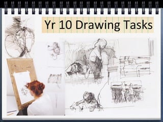 Yr 10 Drawing Tasks
 