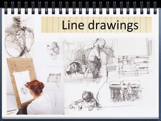 Line drawings
 