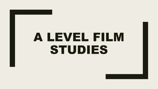A LEVEL FILM
STUDIES
 