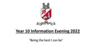 Year 10 Information Evening 2022
‘Being the best I can be’
 