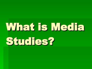 What is Media Studies? 