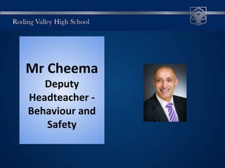 Mr Cheema
Deputy
Headteacher -
Behaviour and
Safety
 