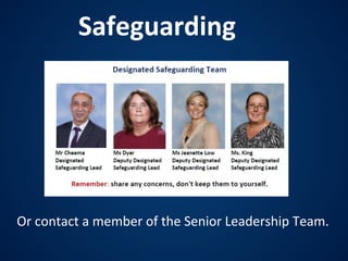 Safeguarding
Or contact a member of the Senior Leadership Team.
 
