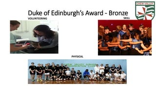 Duke of Edinburgh’s Award - Bronze 
VOLUNTEERING SKILL 
PHYSICAL 
 