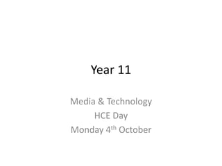 Year 11 Media & Technology  HCE Day  Monday 4th October  