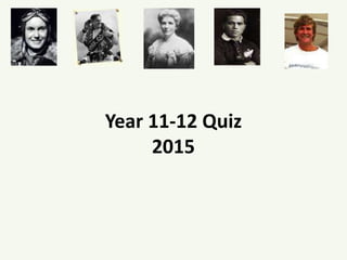 Year 11-12 Quiz
2015
 