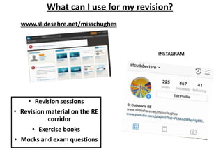 www.slidesahre.net/misschughes
What can I use for my revision?
INSTAGRAM
• Revision sessions
• Revision material on the RE
corridor
• Exercise books
• Mocks and exam questions
 