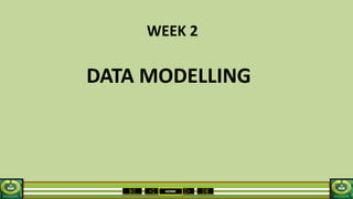 HOME
WEEK 2
DATA MODELLING
 