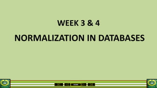 HOME
WEEK 3 & 4
NORMALIZATION IN DATABASES
 