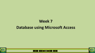 HOME
Week 7
Database using Microsoft Access
 