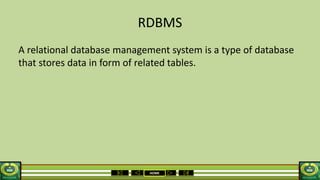 HOME
RDBMS
A relational database management system is a type of database
that stores data in form of related tables.
 