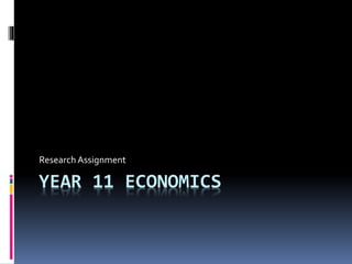 YEAR 11 ECONOMICS
Research Assignment
 