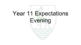 Year 11 Expectations
Evening
 