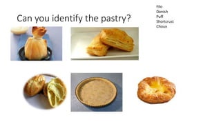 Can you identify the pastry?
Filo
Danish
Puff
Shortcrust
Choux
 