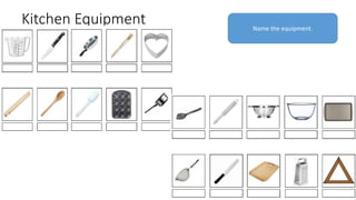 Kitchen Equipment Name the equipment.
 