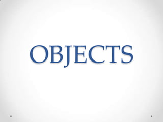 OBJECTS
 