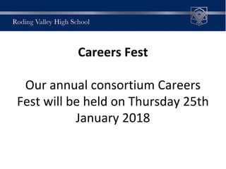 Careers Fest
Our annual consortium Careers
Fest will be held on Thursday 25th
January 2018
 