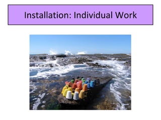 Installation: Individual Work 
