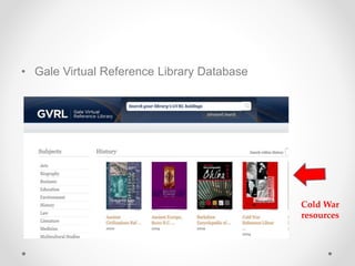 • Gale Virtual Reference Library Database
Cold War
resources
 