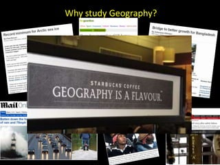 Why study Geography?
 