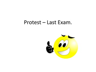 Protest – Last Exam.
 