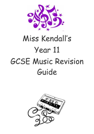 Miss Kendall’s
Year 11
GCSE Music Revision
Guide

 