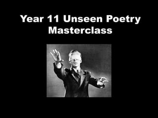Year 11 Unseen Poetry
Masterclass
 