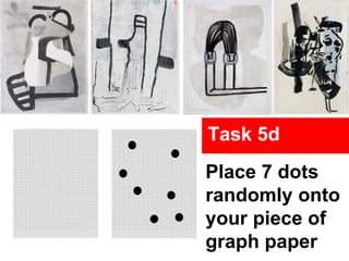 Place 7 dots
randomly onto
your piece of
graph paper
Task 5d
 
