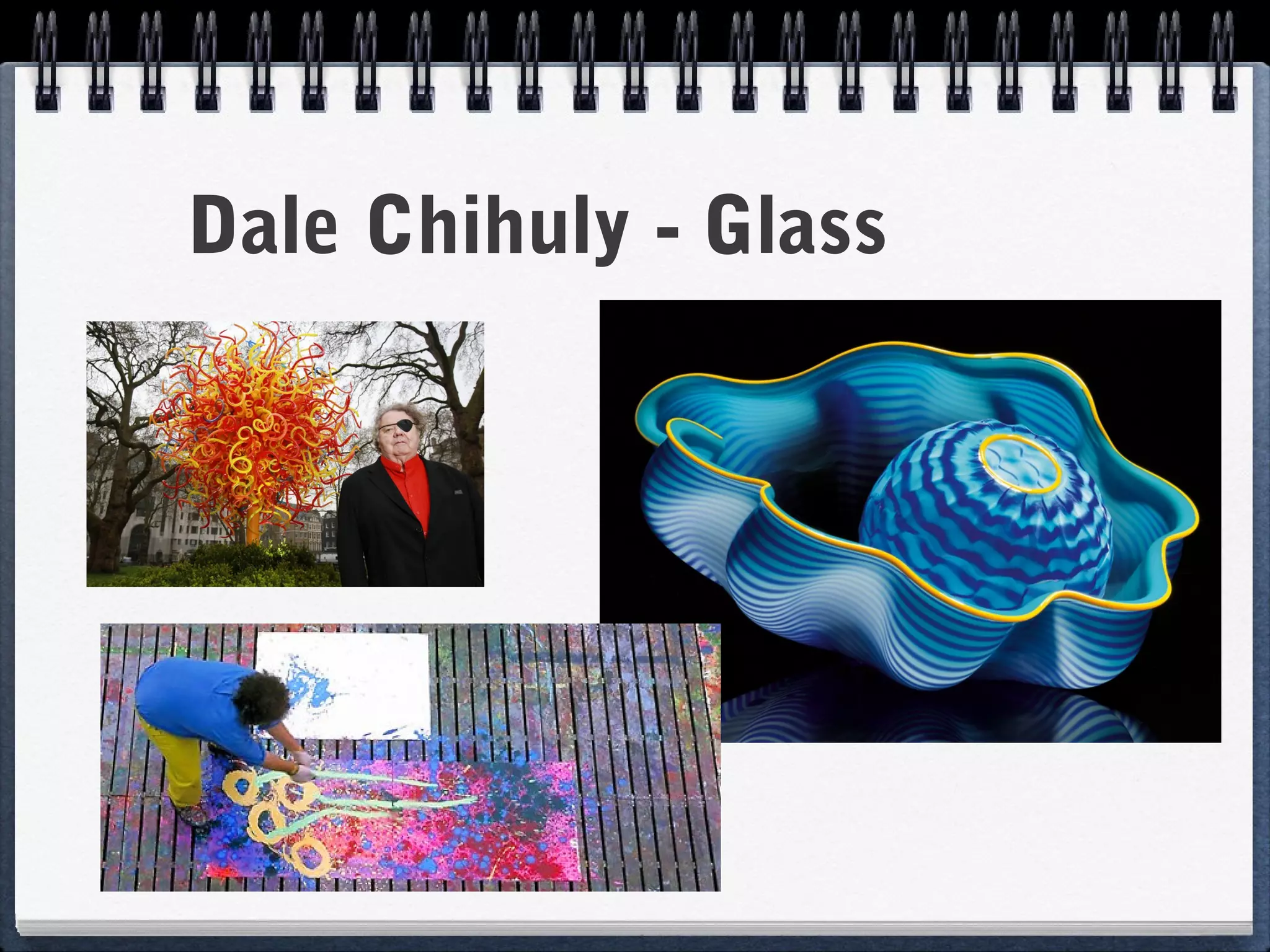 Dale Chihuly - Glass
 