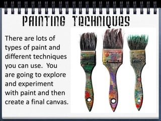 Consider the different styles in which you might paint...
 