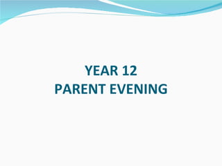 YEAR 12  PARENT EVENING 