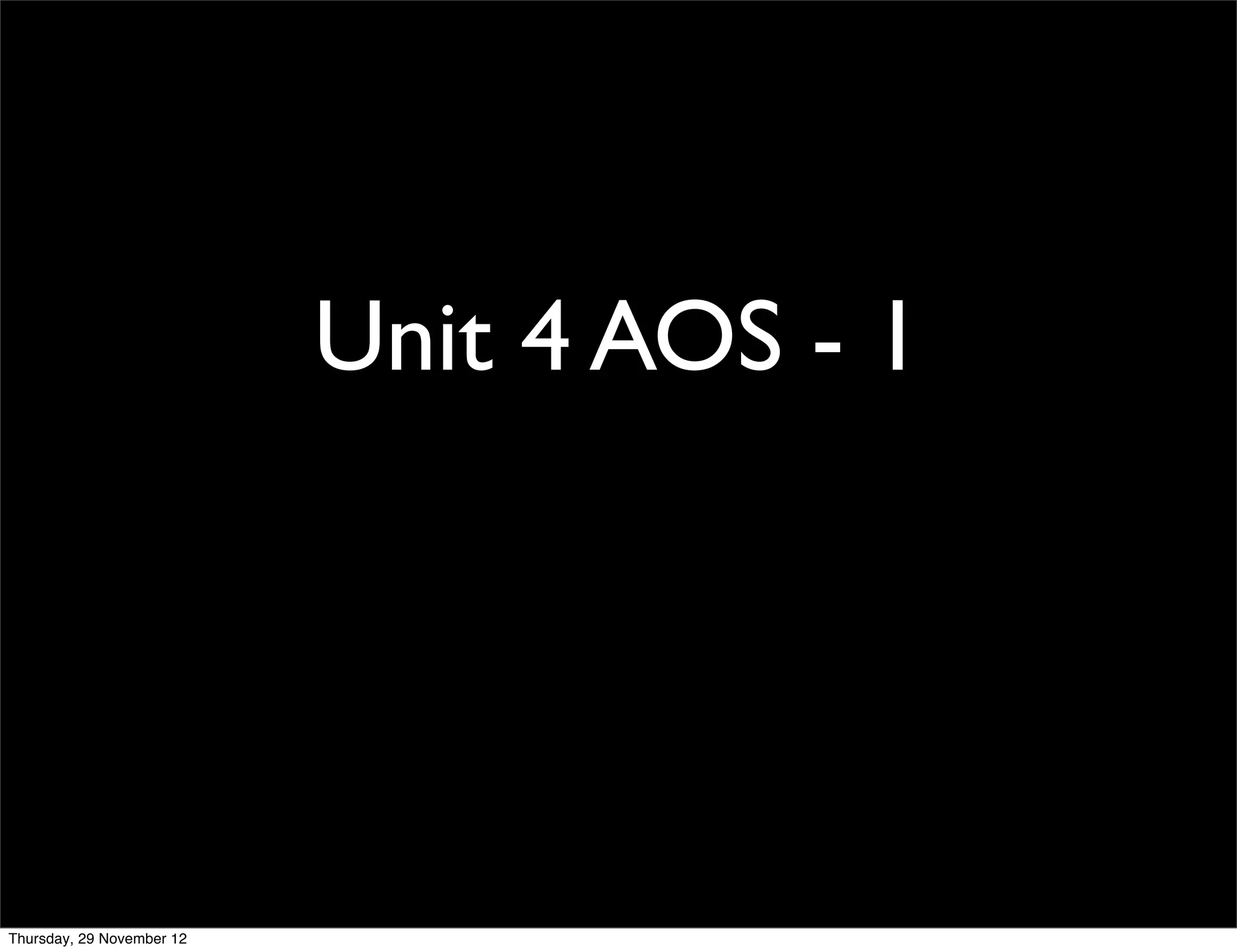 Unit 4 AOS - 1




Thursday, 29 November 12
 