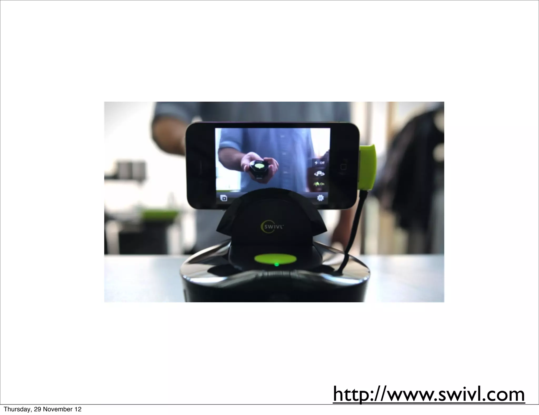 Thursday, 29 November 12
                           http://www.swivl.com
 