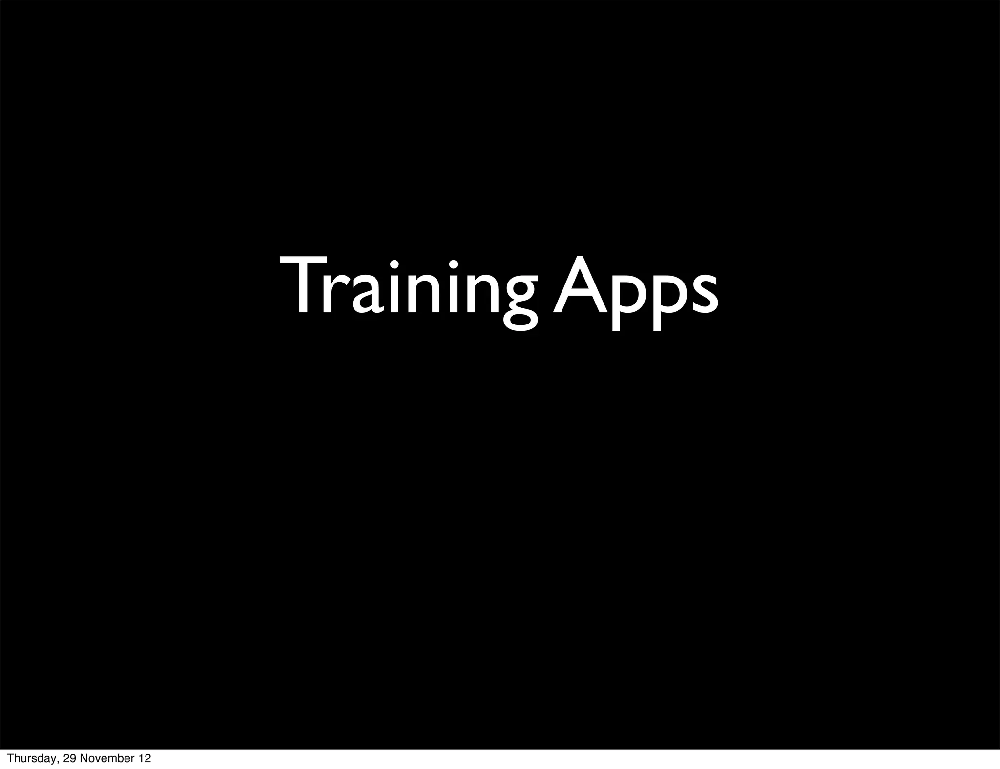 Training Apps




Thursday, 29 November 12
 