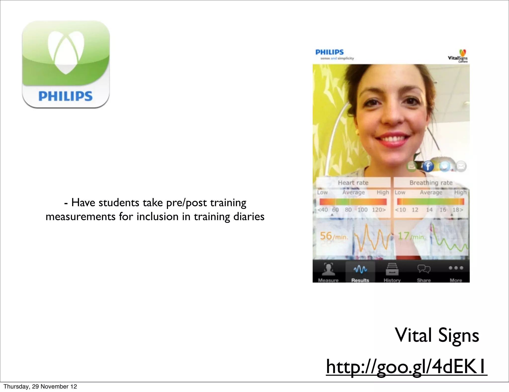 - Have students take pre/post training
             measurements for inclusion in training diaries




                                                                       Vital Signs
                                                              http://goo.gl/4dEK1
Thursday, 29 November 12
 