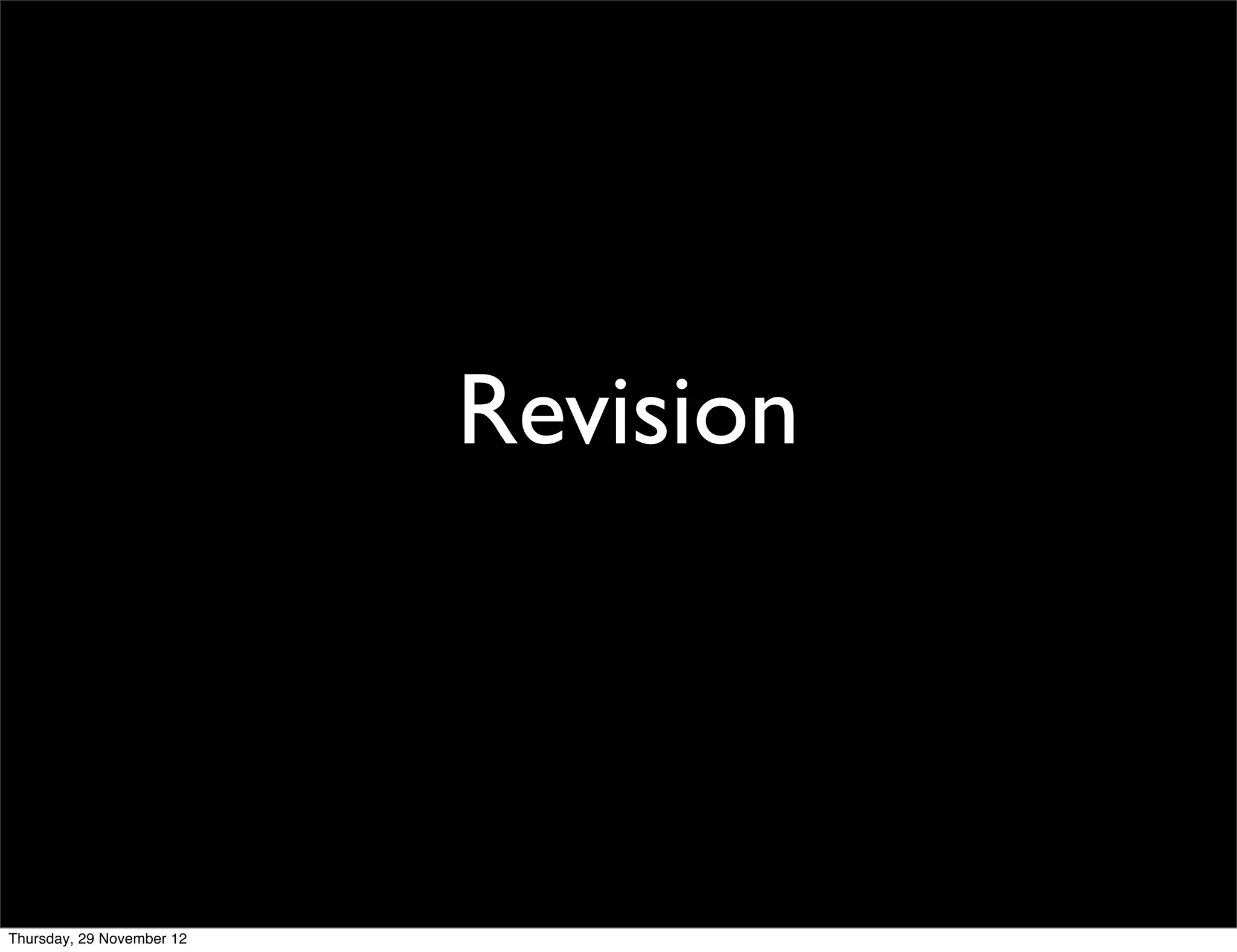Revision



Thursday, 29 November 12
 