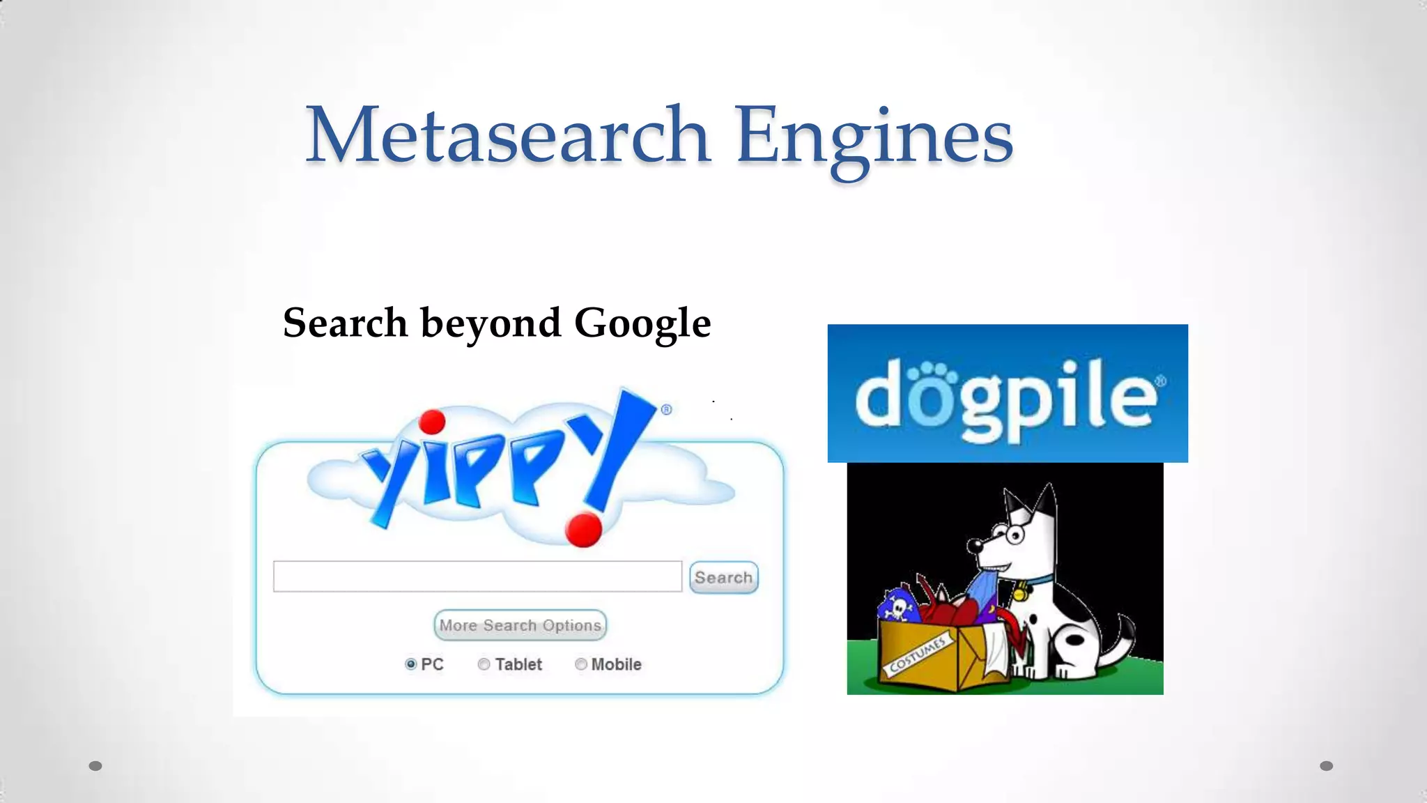 Metasearch Engines
Search beyond Google

 