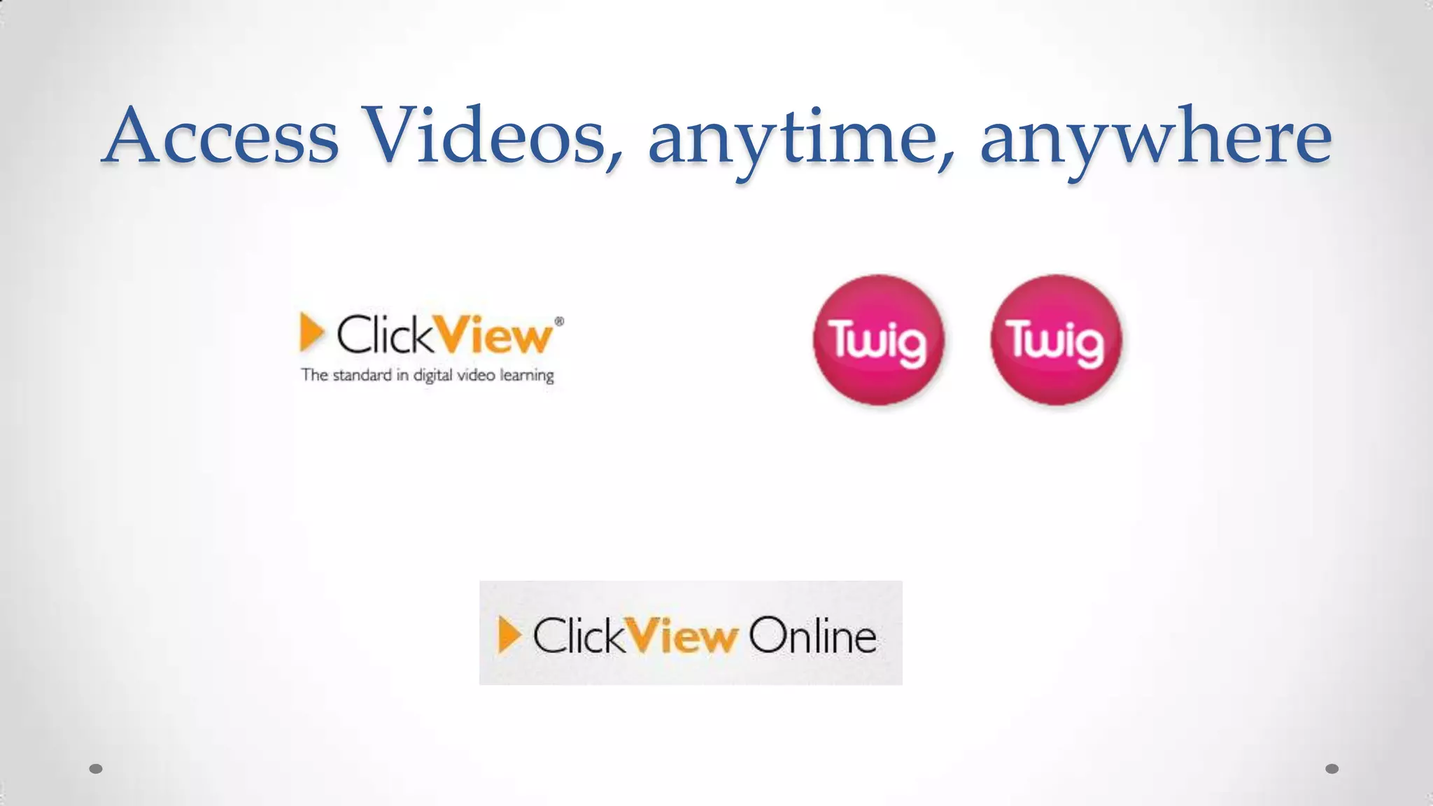Access Videos, anytime, anywhere

 