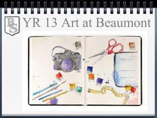 YR 13 Art at Beaumont
 