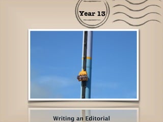 Year 13 
Writing an Editorial! 
 