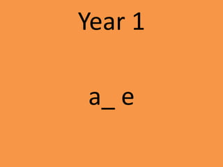 Year 1
a_ e
 