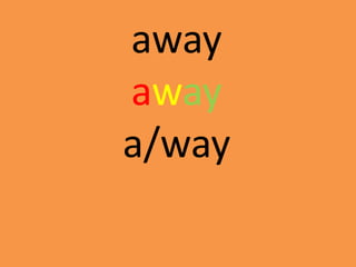 away
away
a/way
 
