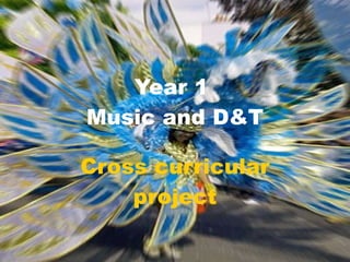 Year 1  Music and D&T Cross curricular project 