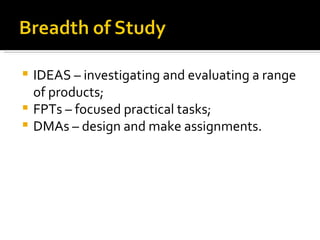 IDEAS – investigating and evaluating a range of products; FPTs – focused practical tasks; DMAs – design and make assignments.  