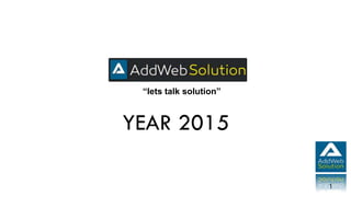 “lets talk solution”
1
YEAR 2015
 