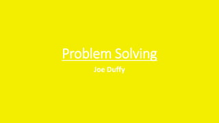 Problem Solving
Joe Duffy
 